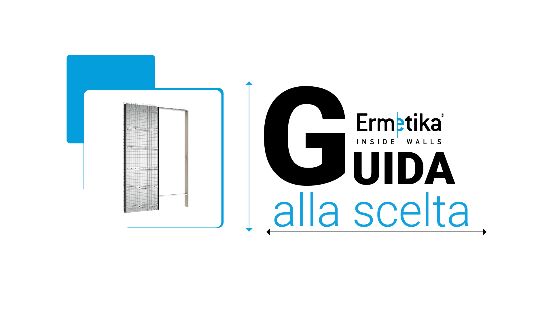 Guida alla scelta. Scegli il prodotto Ermetika per le tue esigenze