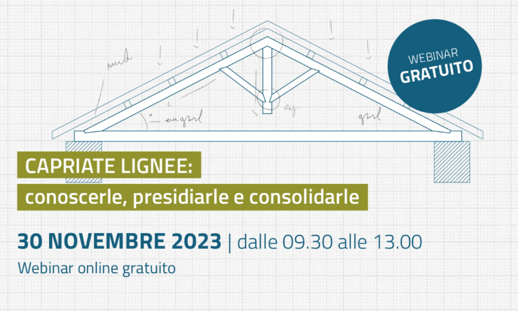 Capriate Lignee: conoscerle, presidiarle e consolidarle - Webinar